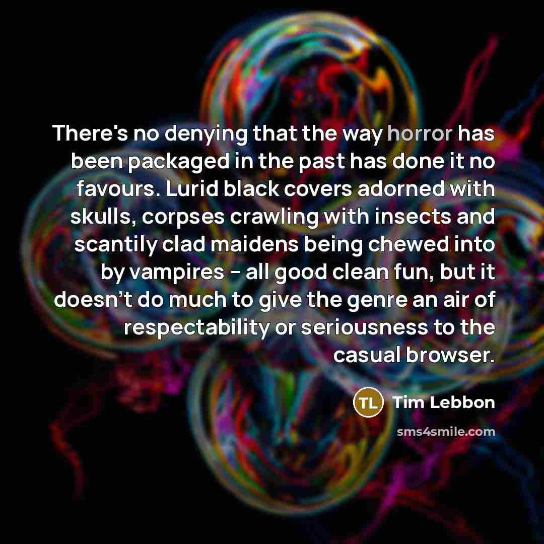 “There's no denying that the way horror has been packaged…” quote by Tim Lebbon