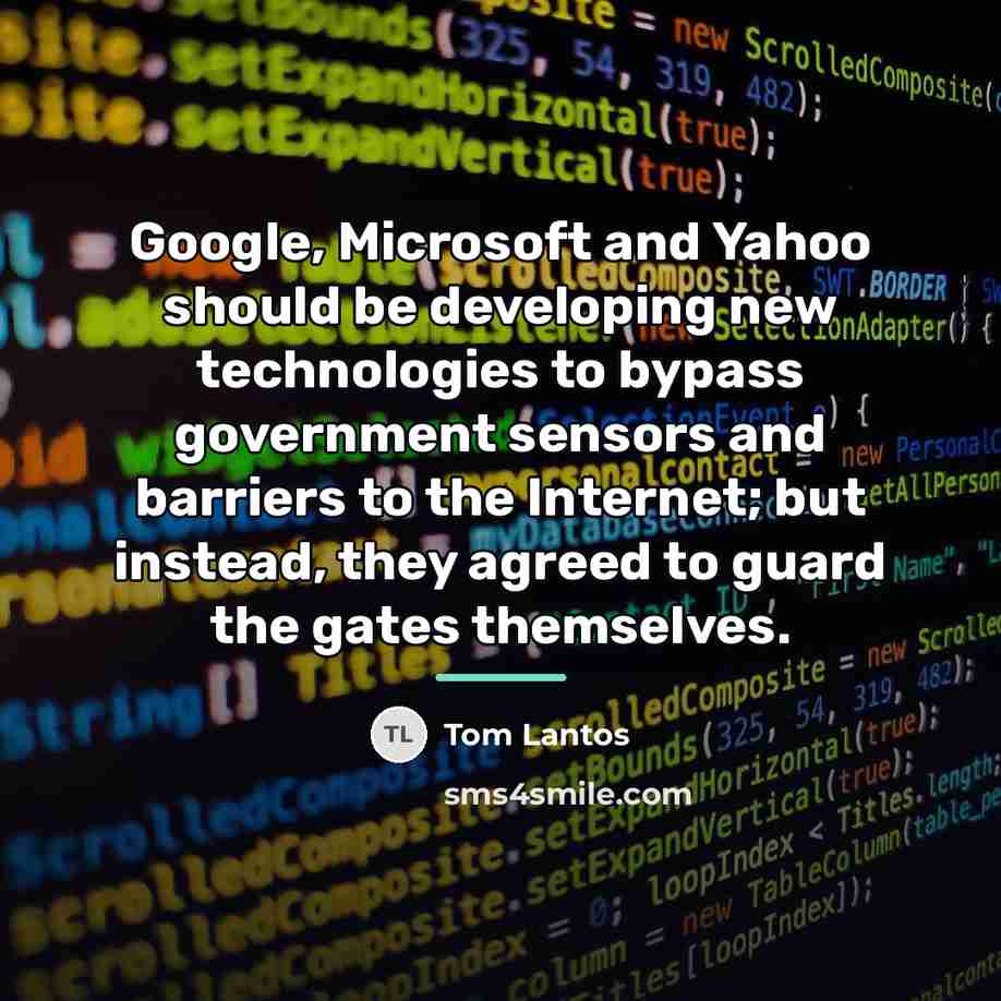 “Google, Microsoft and Yahoo should be developing new technologies to…” quote by Tom Lantos