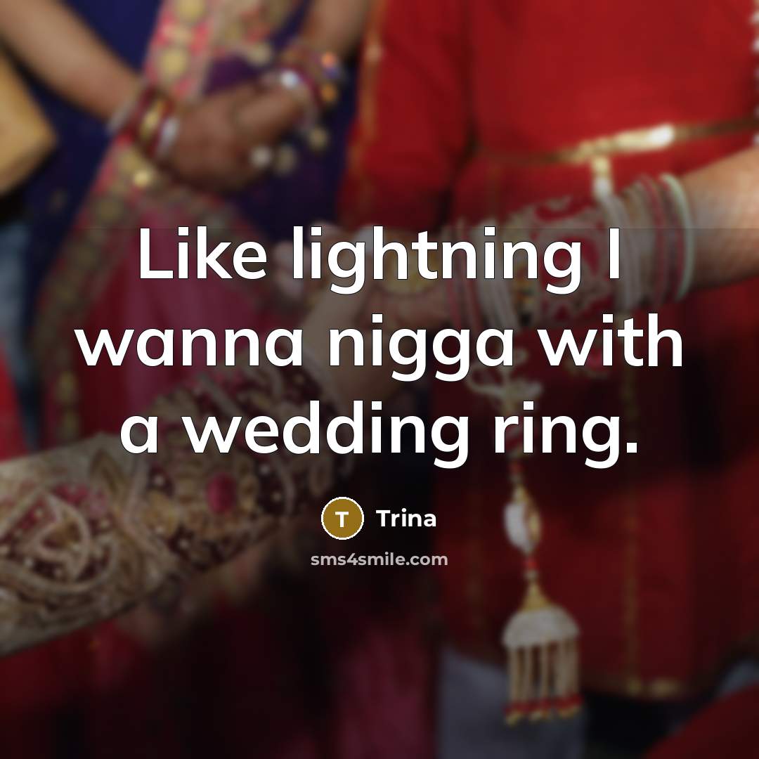 “Like lightning I wanna nigga with a wedding ring.…” quote by Trina