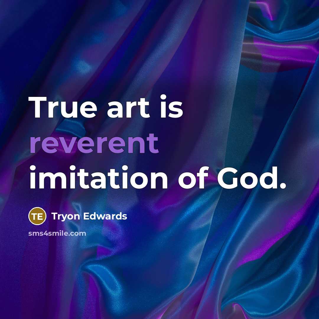 “True art is reverent imitation of God.…” quote by Tryon Edwards