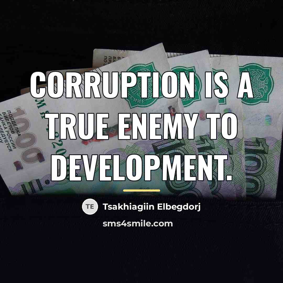 “Corruption is a true enemy to development.…” quote by Tsakhiagiin Elbegdorj
