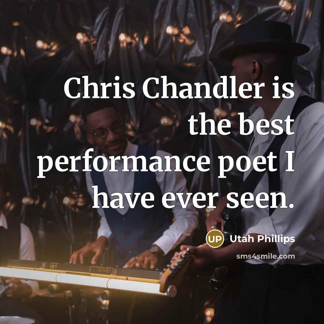 “Chris Chandler is the best performance poet I have ever…” quote by Utah Phillips
