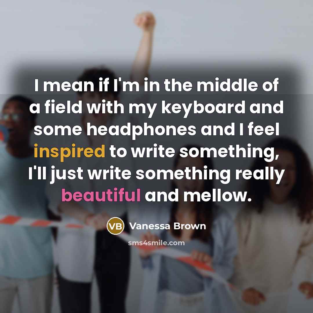 “I mean if I'm in the middle of a field…” quote by Vanessa Brown