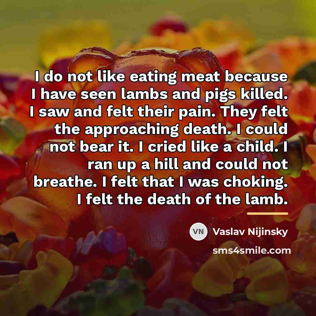 “I do not like eating meat because I have seen…” quote by Vaslav Nijinsky