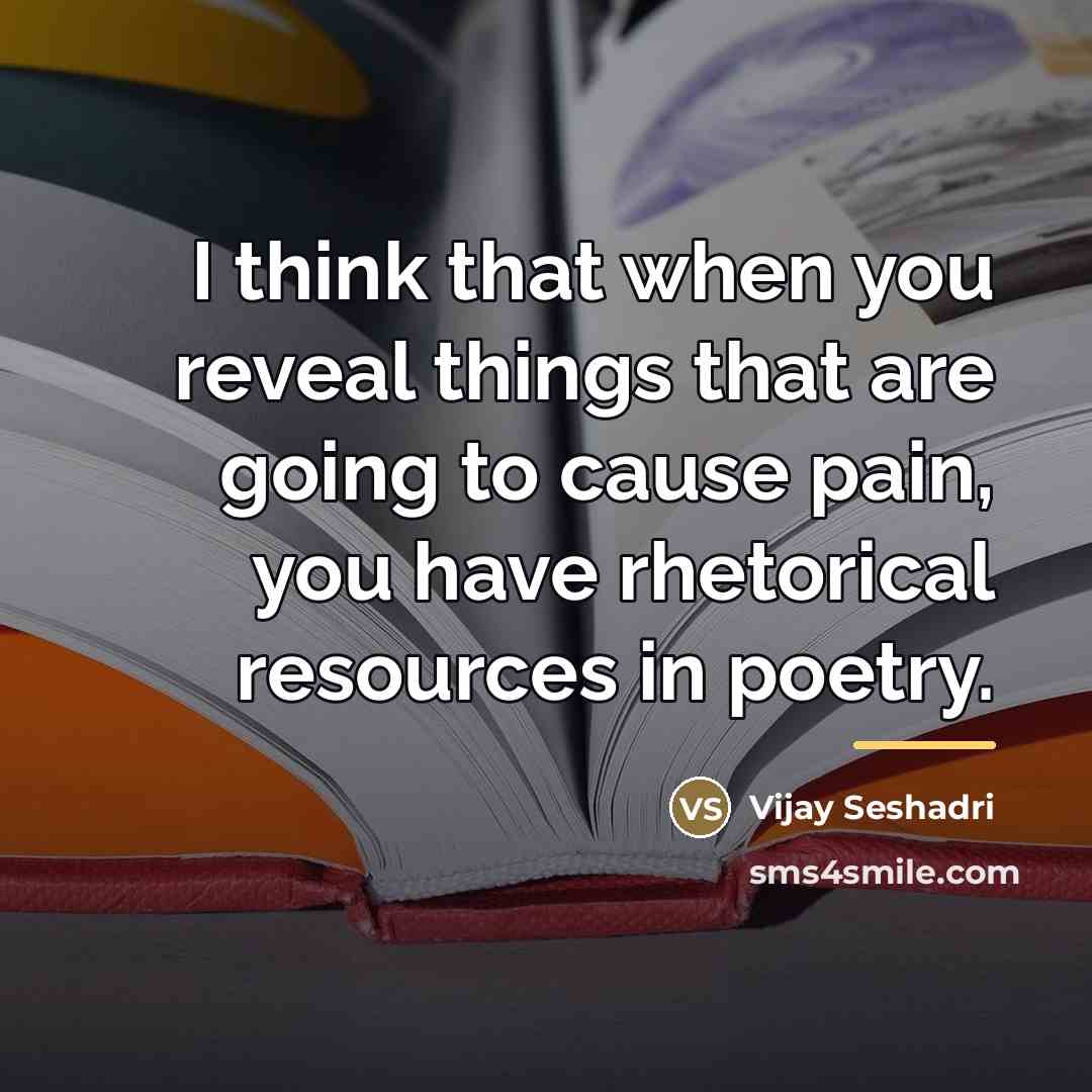 “I think that when you reveal things that are going…” quote by Vijay Seshadri