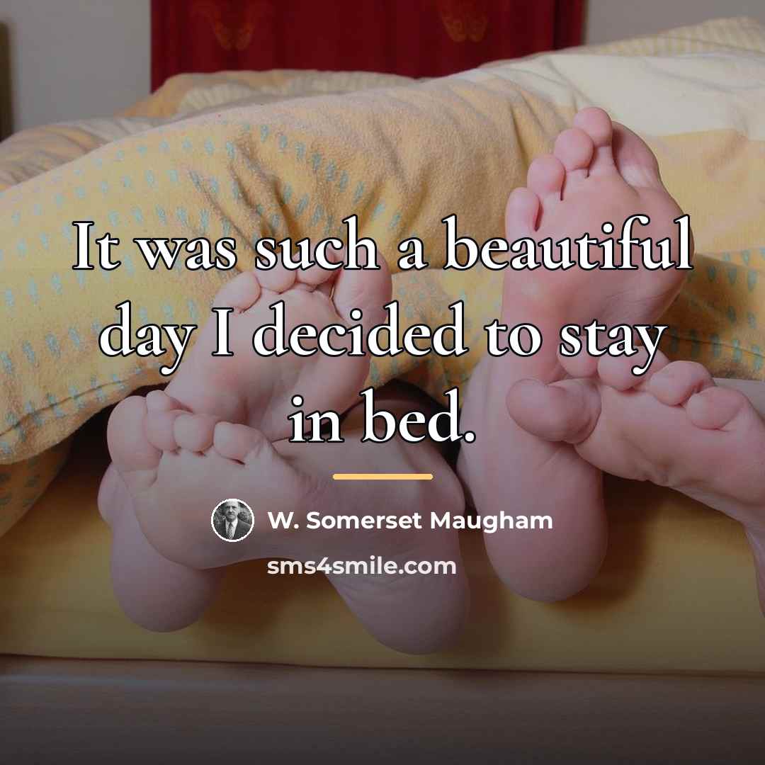 “It was such a beautiful day I decided to stay…” quote by W. Somerset Maugham