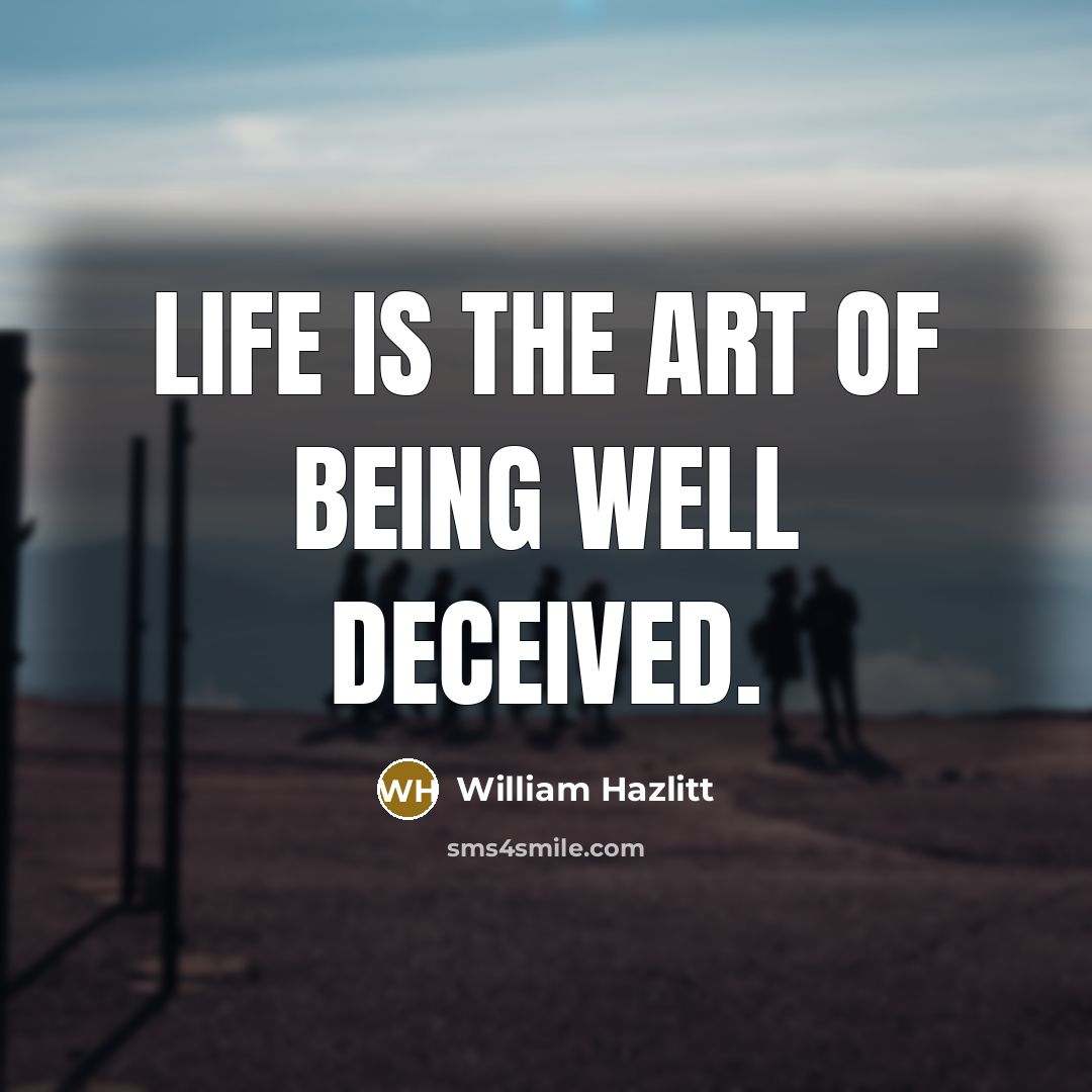 “Life is the art of being well deceived.…” quote by William Hazlitt
