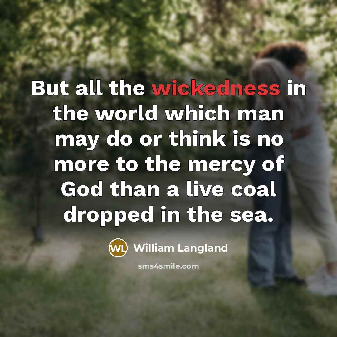 “But all the wickedness in the world which man may…” quote by William Langland