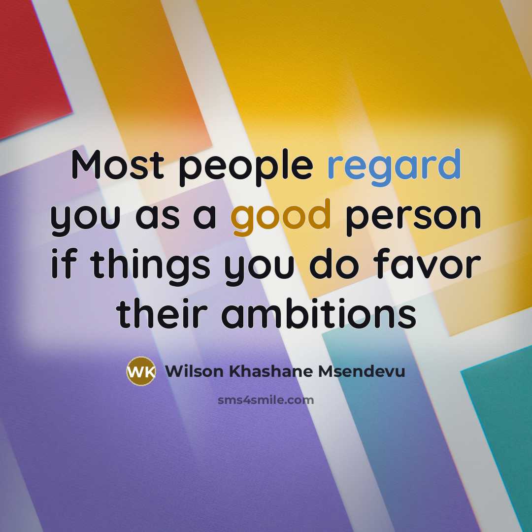 “Most people regard you as a good person if things…” quote by Wilson Khashane Msendevu