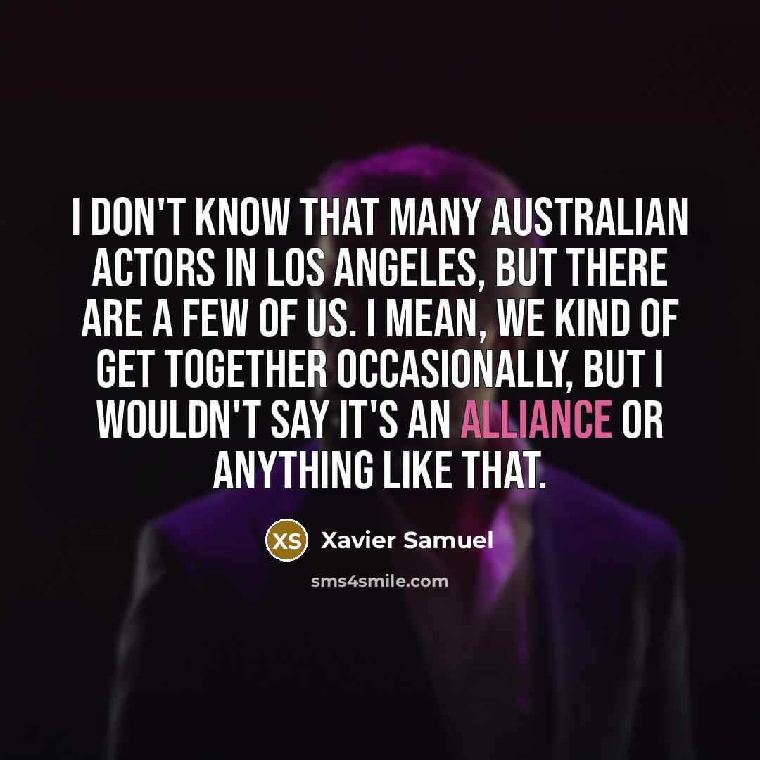 “I don't know that many Australian actors in Los Angeles,…” quote by Xavier Samuel