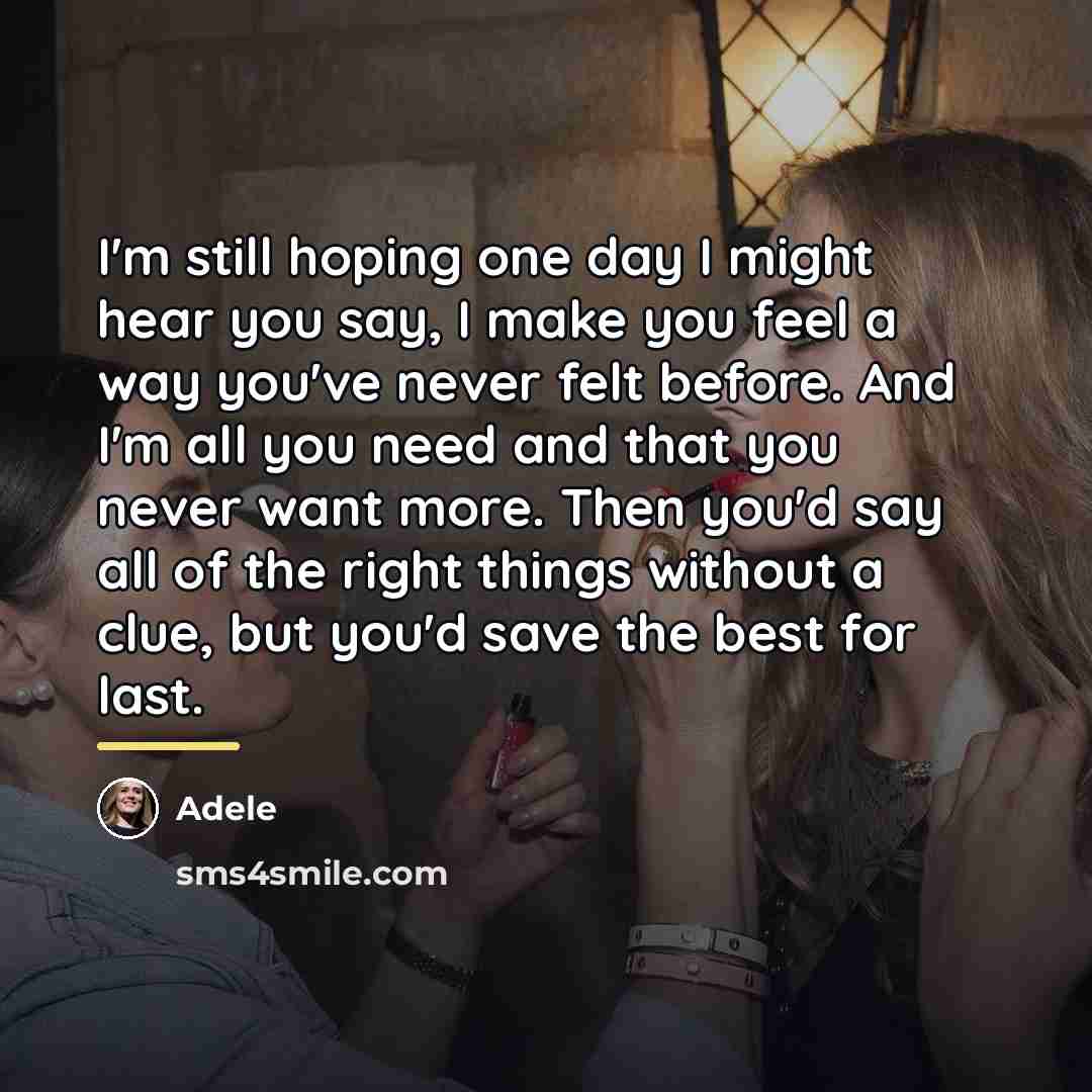 “I'm still hoping one day I might hear you say,…” quote by Adele