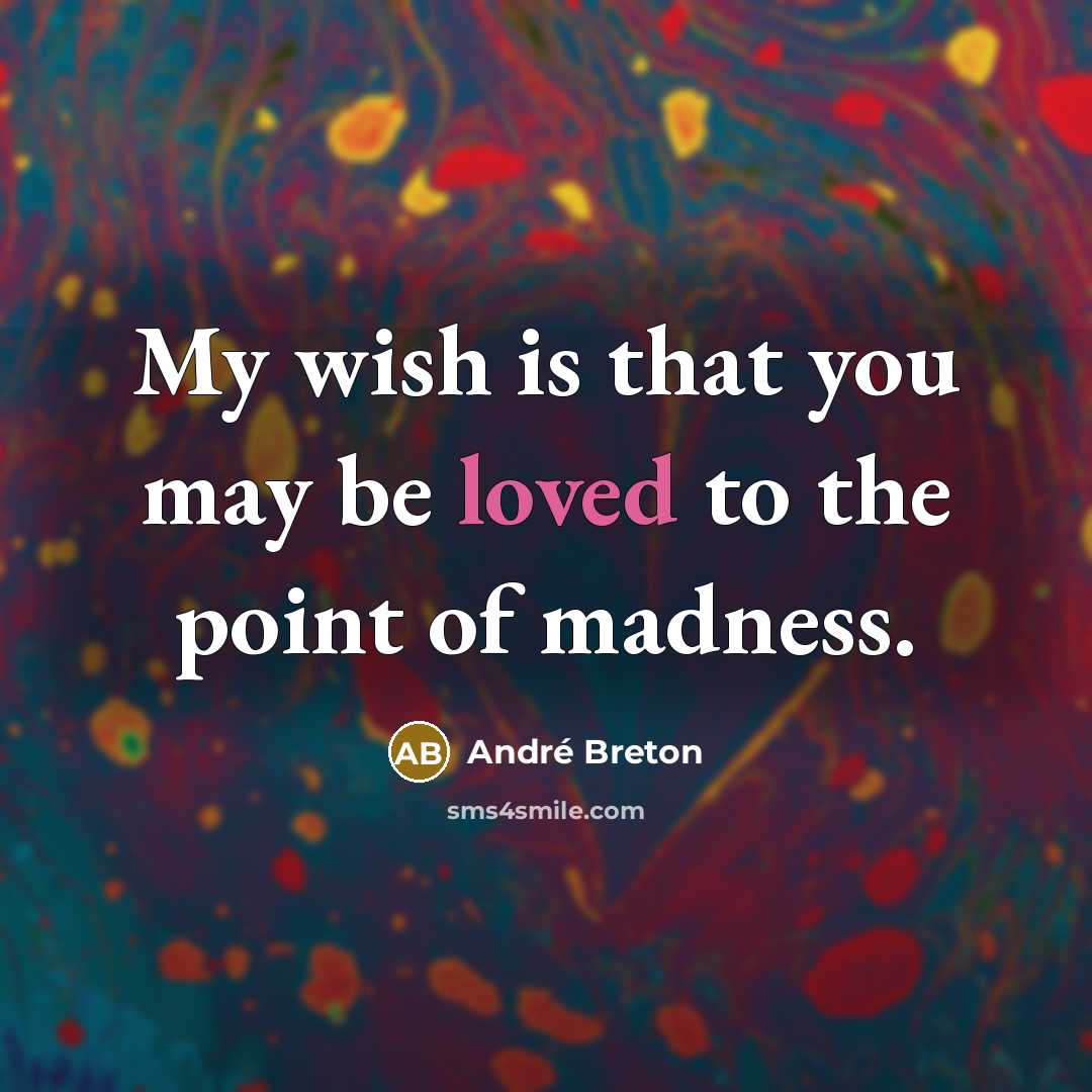 “My wish is that you may be loved to the…” quote by Andre Breton