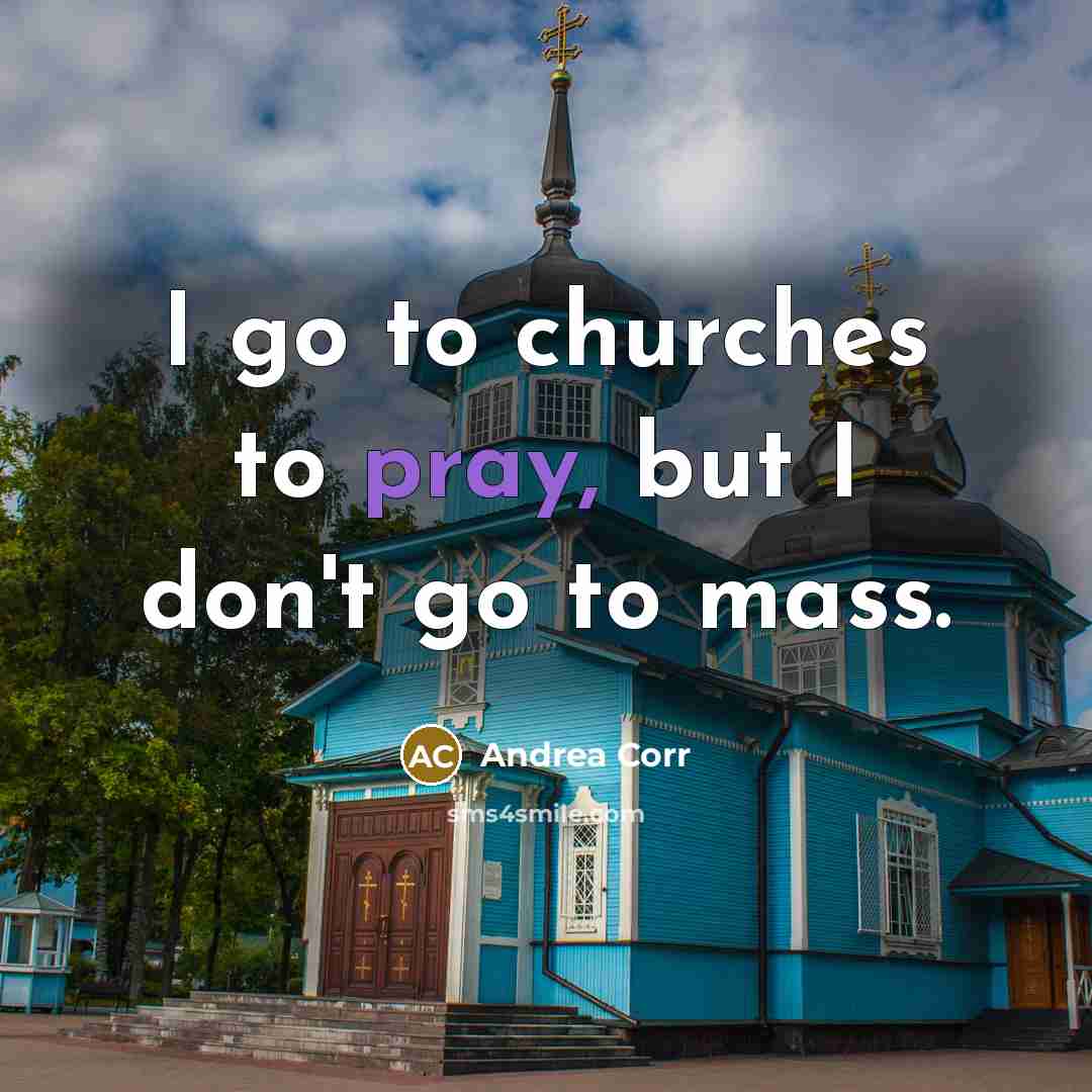 “I go to churches to pray, but I don't go…” quote by Andrea Corr