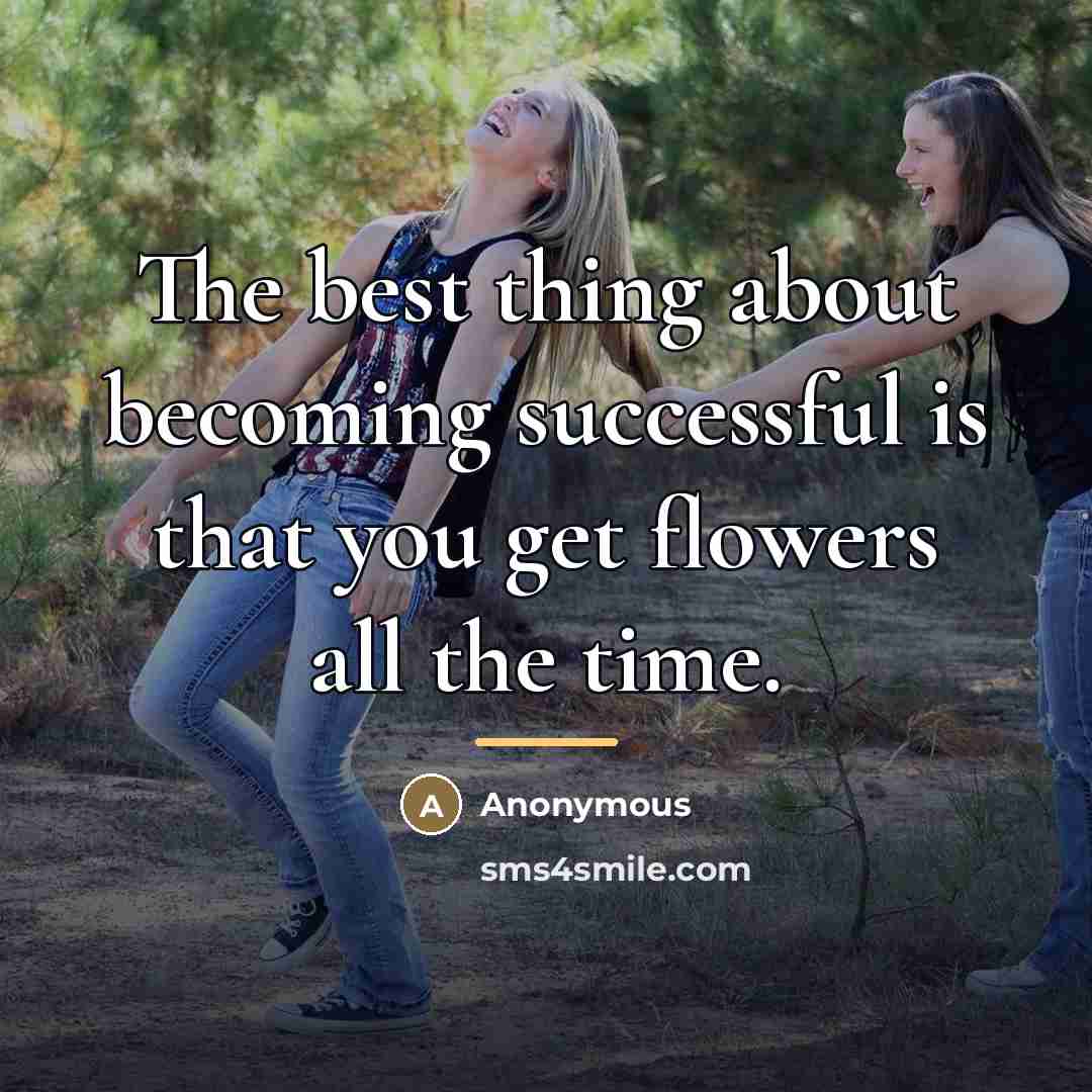 “The best thing about becoming successful is that you get…” quote by Anonymous