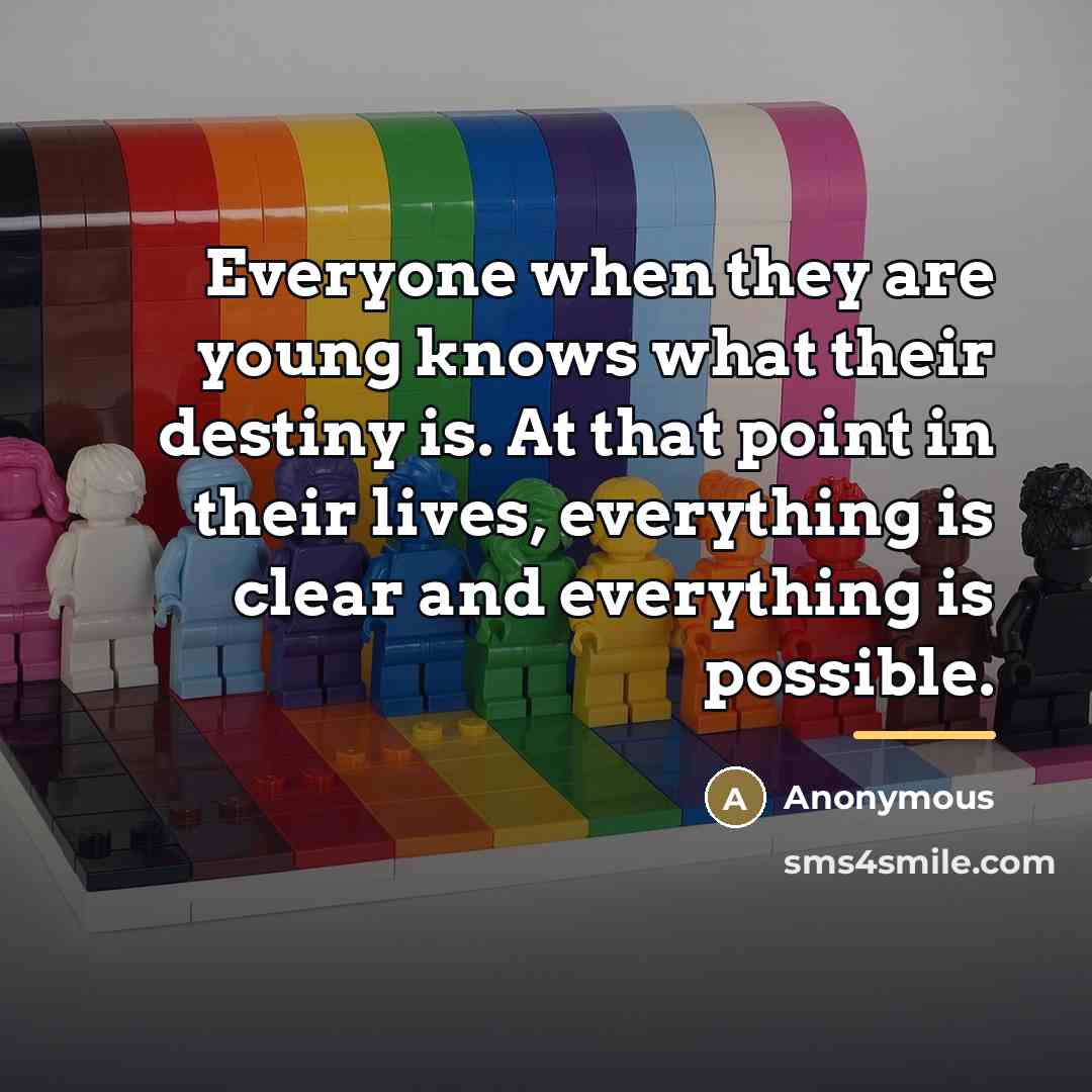 “Everyone when they are young knows what their destiny is.…” quote by Anonymous