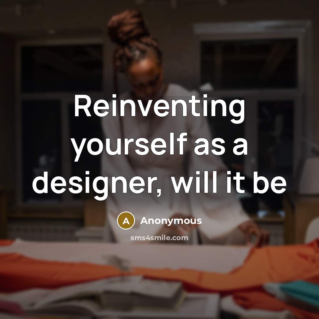 “Reinventing yourself as a designer, will it be” quote by Anonymous