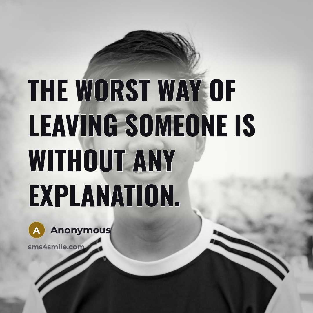“The worst way of leaving someone is without any explanation.” quote by Anonymous