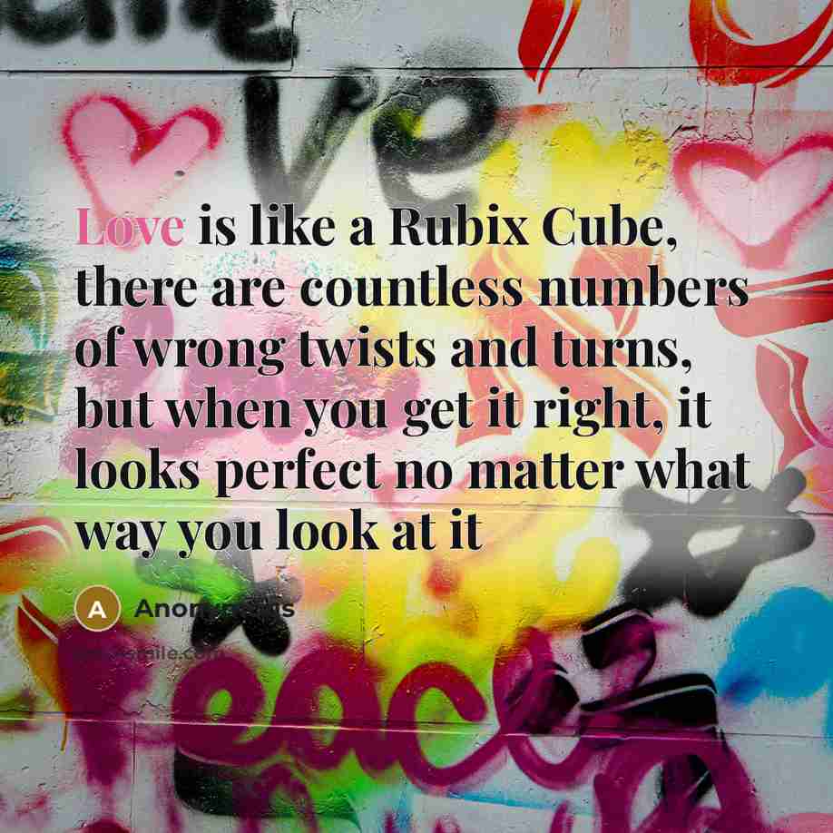 “Love is like a Rubix Cube, there are countless numbers…” quote by Anonymous