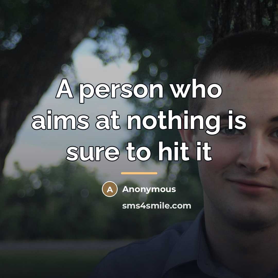 “A person who aims at nothing is sure to hit…” quote by Anonymous