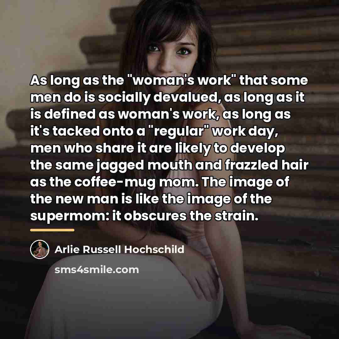 “As long as the "woman's work" that some men do…” quote by Arlie Russell Hochschild