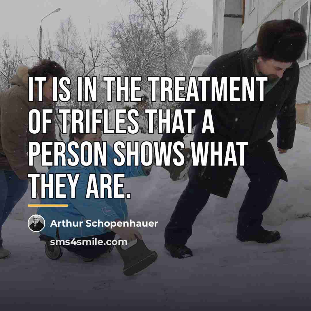 “It is in the treatment of trifles that a person…” quote by Arthur Schopenhauer