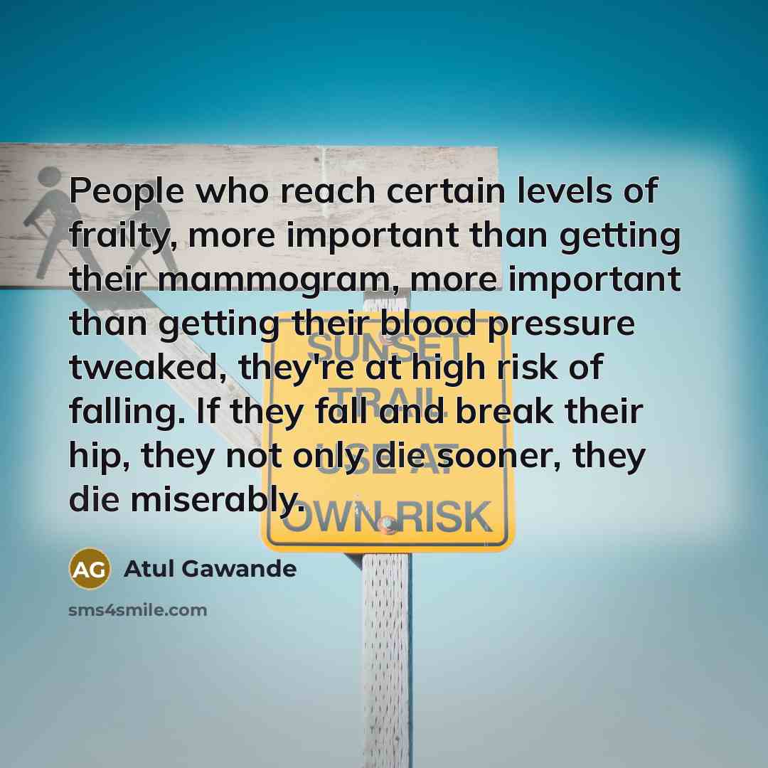 “People who reach certain levels of frailty, more important than…” quote by Atul Gawande