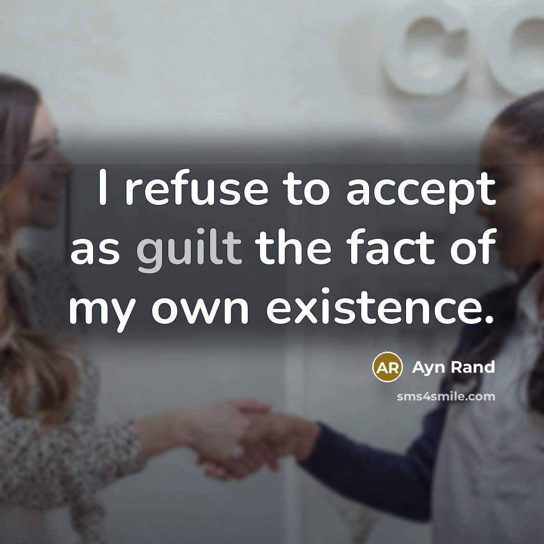 “I refuse to accept as guilt the fact of my…” quote by Ayn Rand