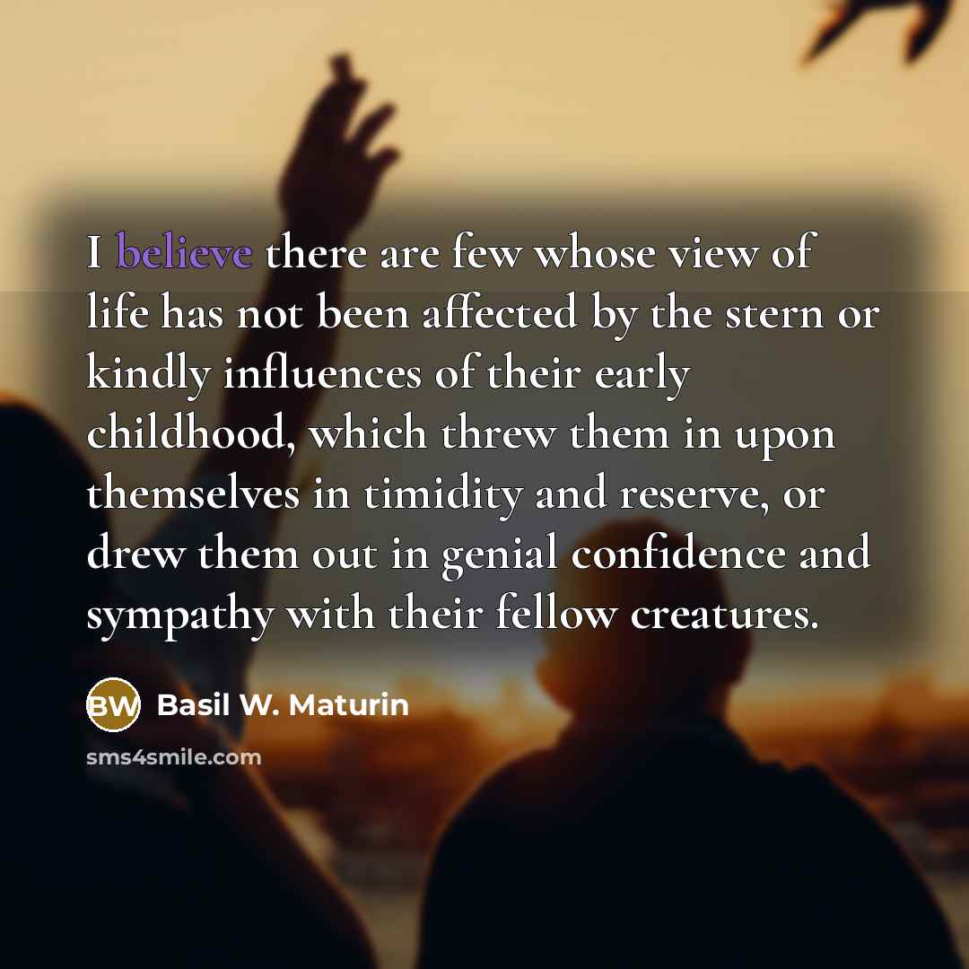 “I believe there are few whose view of life has…” quote by Basil W. Maturin