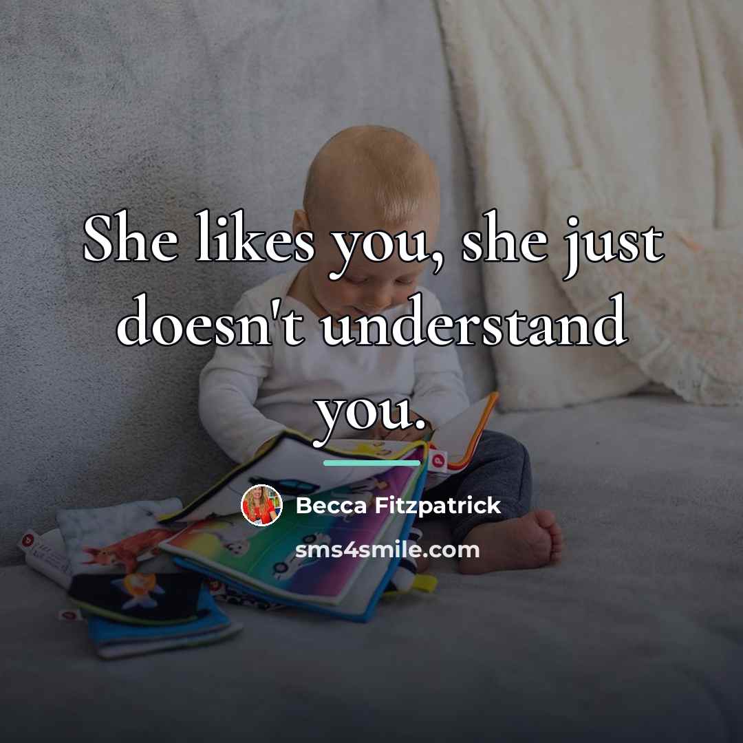 “She likes you, she just doesn't understand you.…” quote by Becca Fitzpatrick