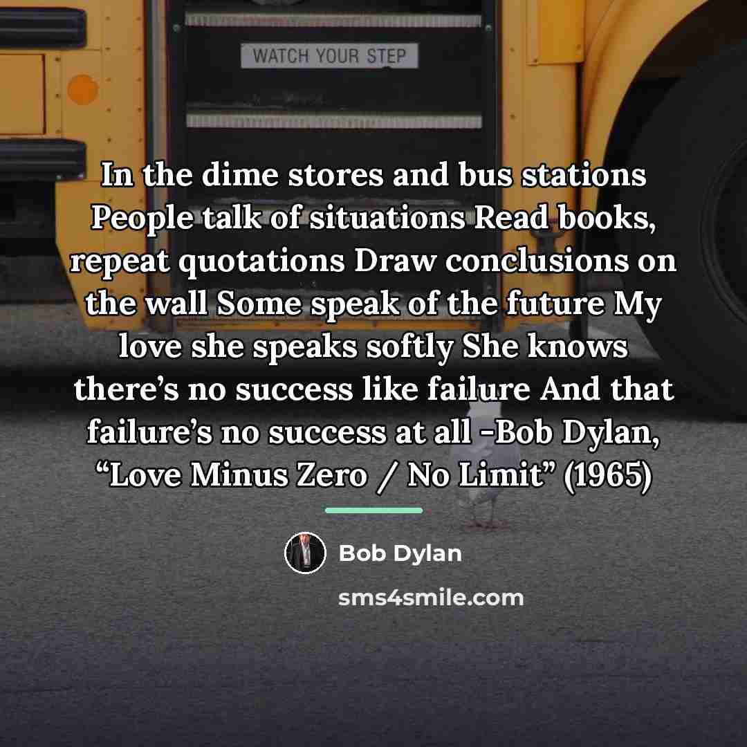 “In the dime stores and bus stations People talk of…” quote by Bob Dylan