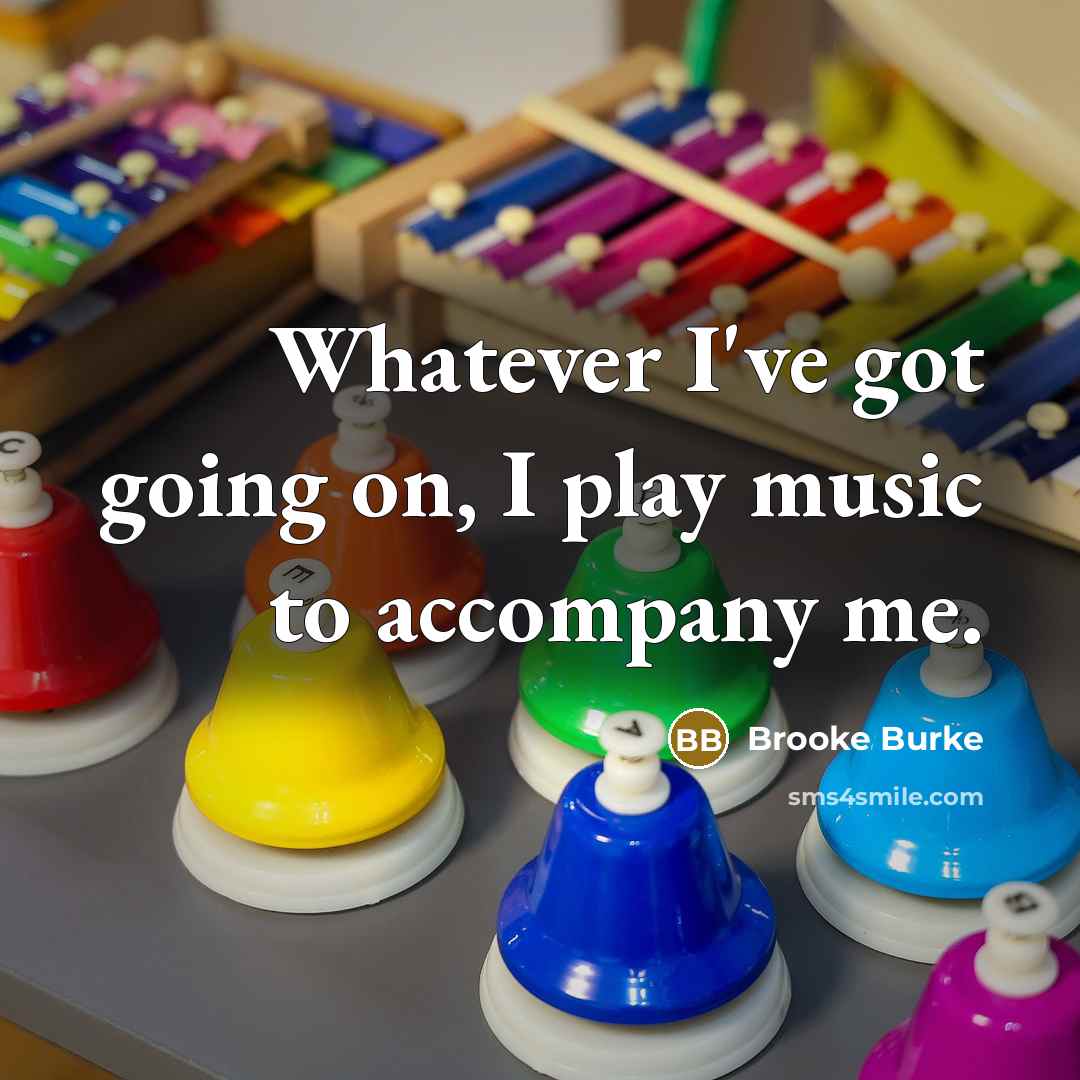 “Whatever I've got going on, I play music to accompany…” quote by Brooke Burke