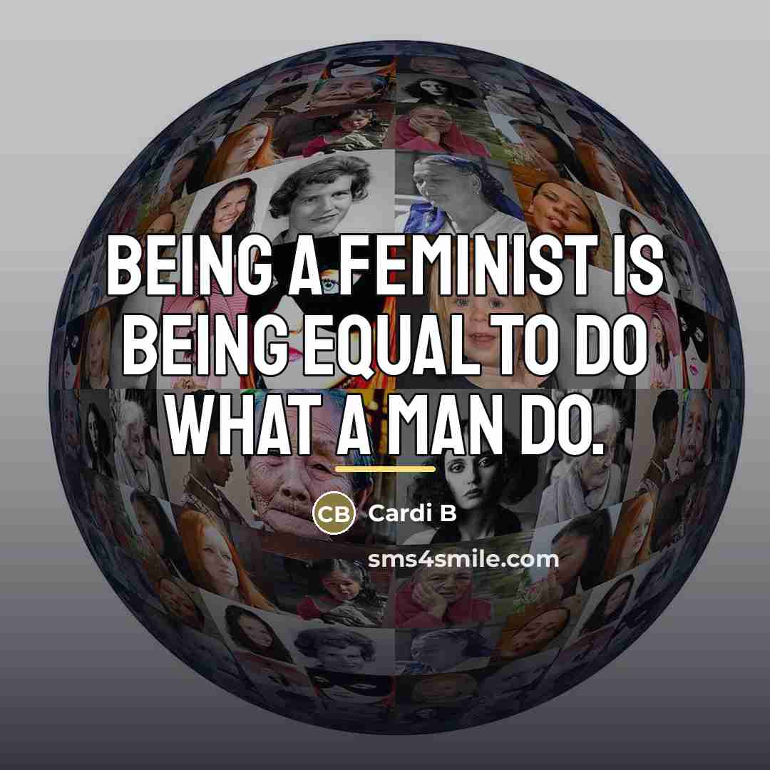 “Being a feminist is being equal to do what a…” quote by Cardi B