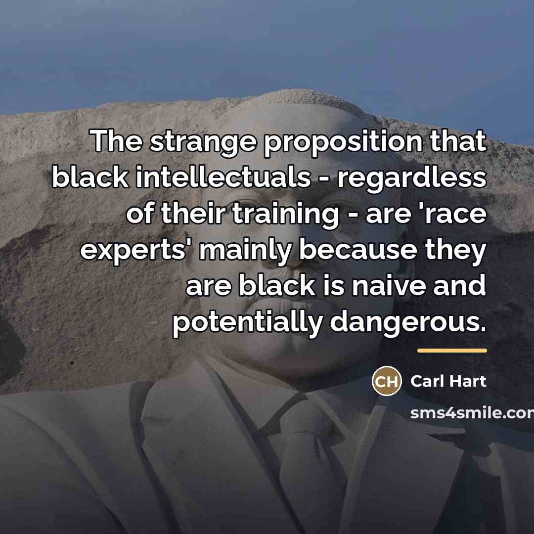 “The strange proposition that black intellectuals - regardless of their…” quote by Carl Hart