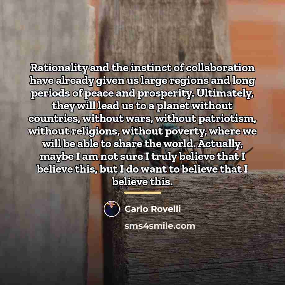 “Rationality and the instinct of collaboration have already given us…” quote by Carlo Rovelli