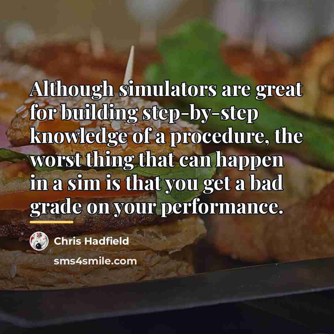“Although simulators are great for building step-by-step knowledge of a…” quote by Chris Hadfield