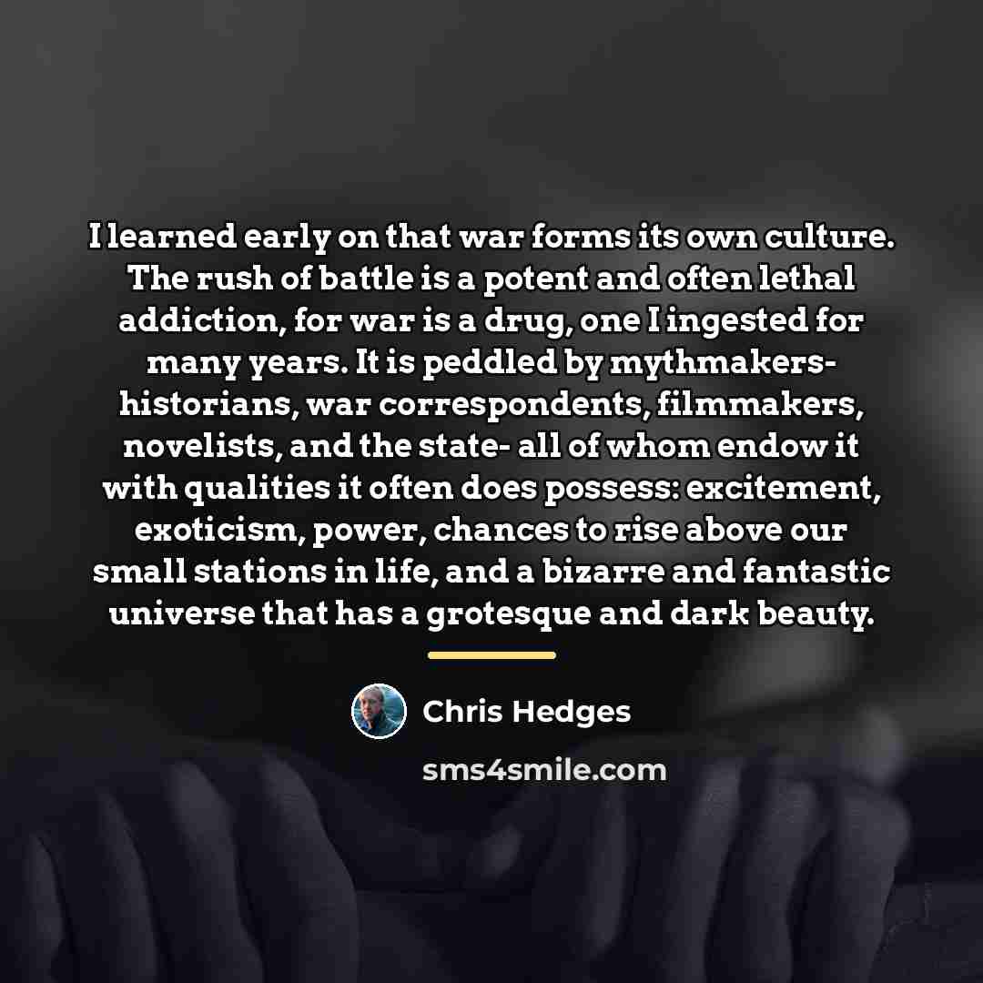 “I learned early on that war forms its own culture.…” quote by Chris Hedges
