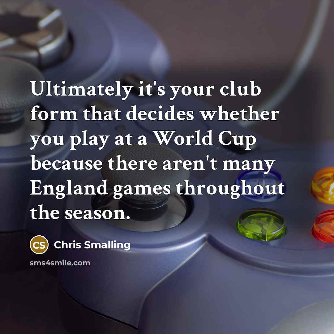 “Ultimately it's your club form that decides whether you play…” quote by Chris Smalling