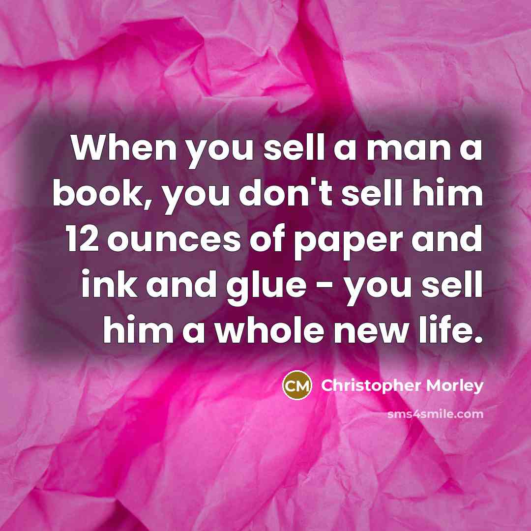 “When you sell a man a book, you don't sell…” quote by Christopher Morley