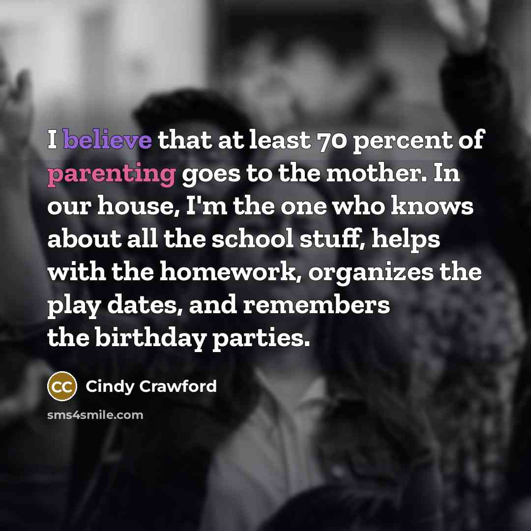“I believe that at least 70 percent of parenting goes…” quote by Cindy Crawford