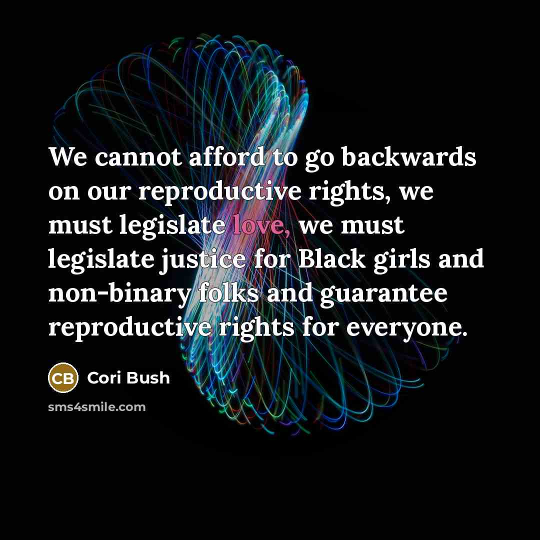 “We cannot afford to go backwards on our reproductive rights,…” quote by Cori Bush