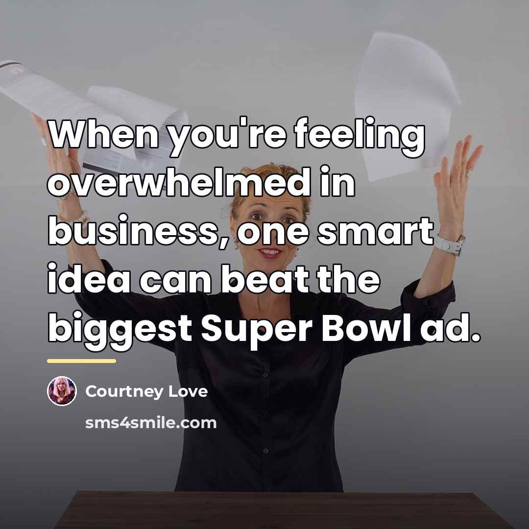 “When you're feeling overwhelmed in business, one smart idea can…” quote by Courtney Love