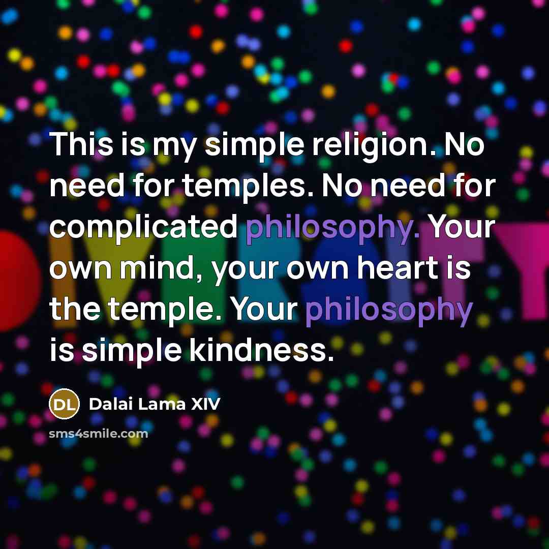 “This is my simple religion. No need for temples. No…” quote by Dalai Lama XIV
