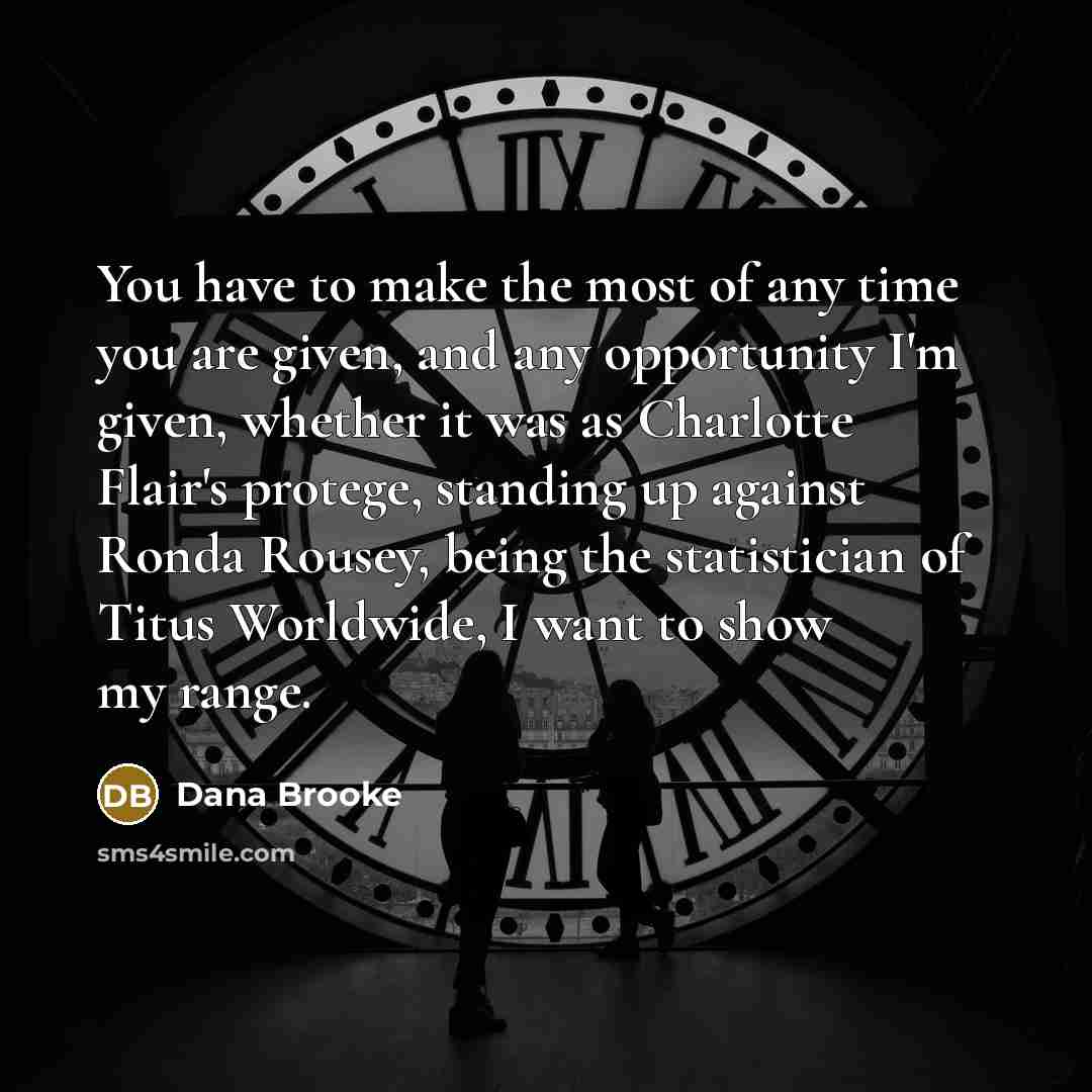 “You have to make the most of any time you…” quote by Dana Brooke