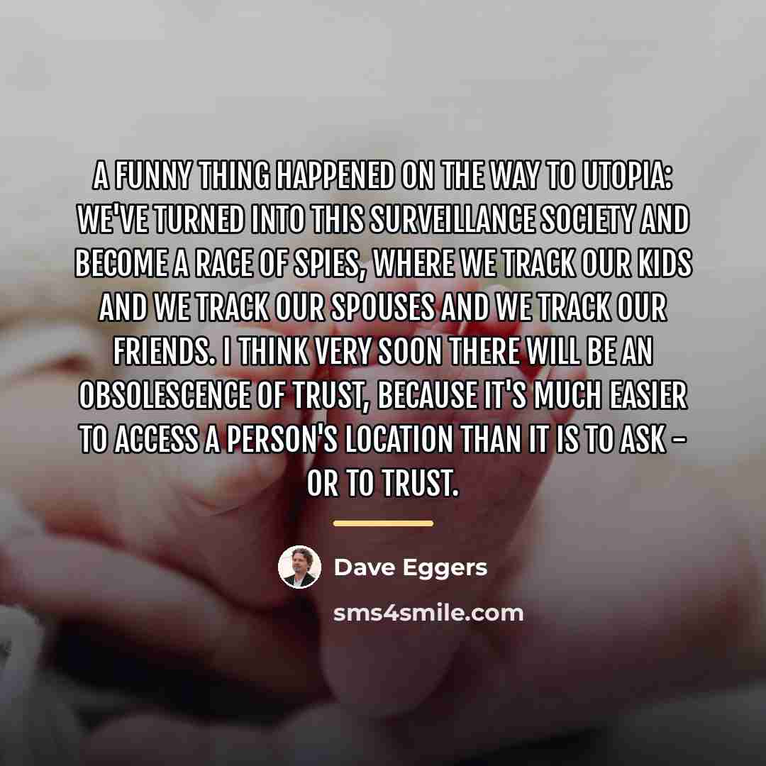 “A funny thing happened on the way to utopia: We've…” quote by Dave Eggers