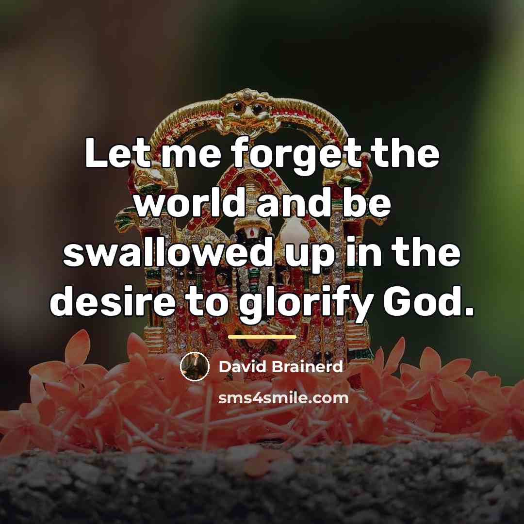 “Let me forget the world and be swallowed up in…” quote by David Brainerd