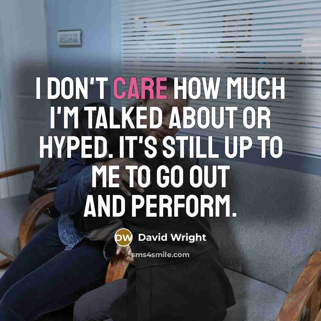 “I don't care how much I'm talked about or hyped.…” quote by David Wright