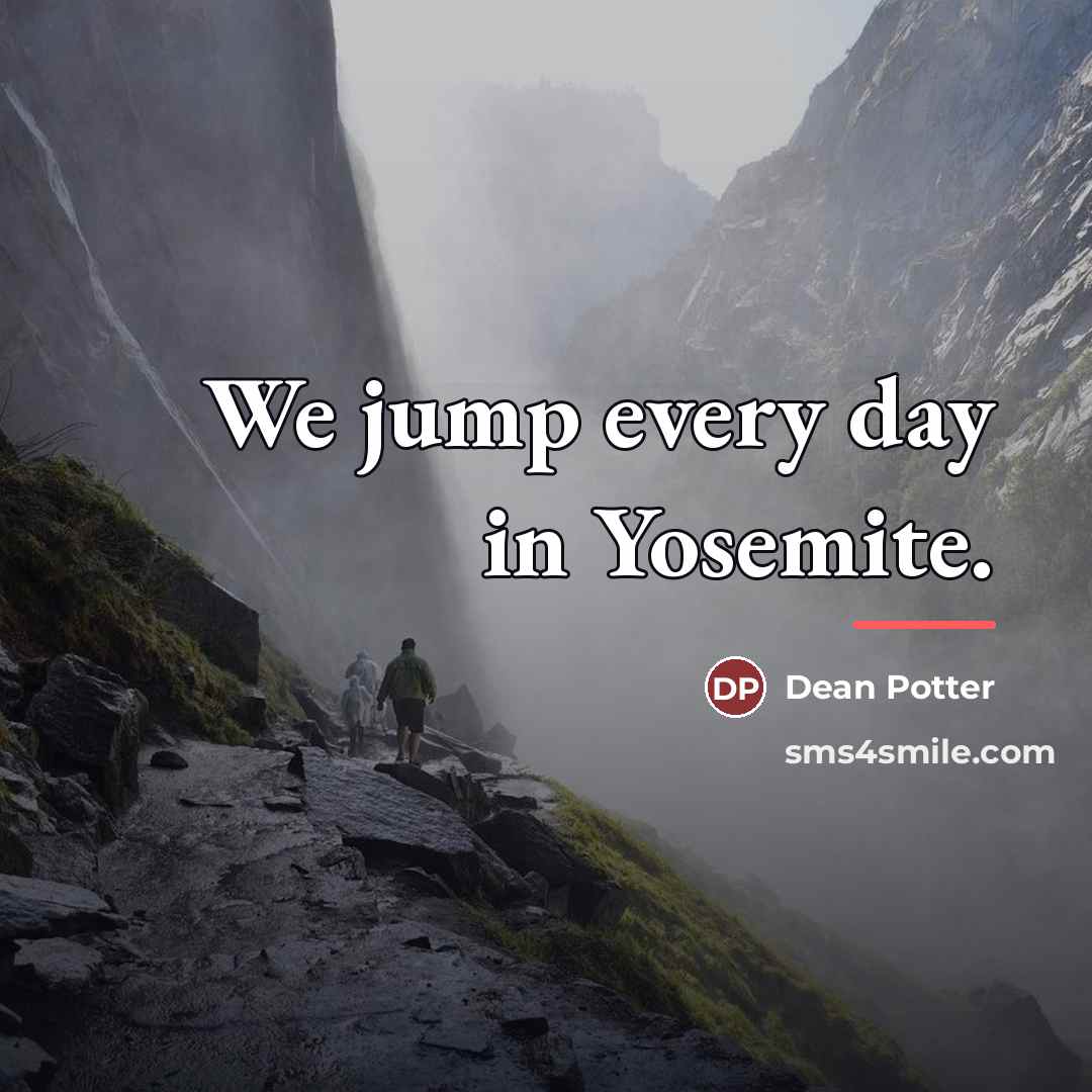 “We jump every day in Yosemite.…” quote by Dean Potter