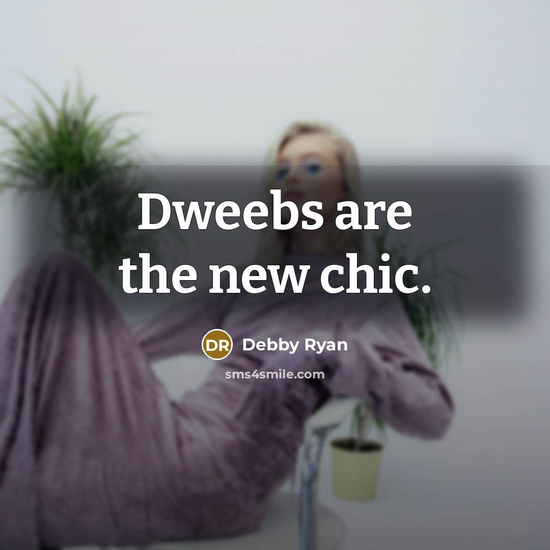 “Dweebs are the new chic.…” quote by Debby Ryan
