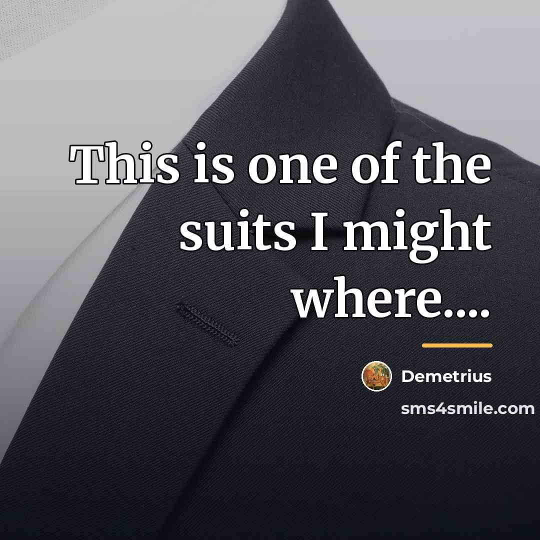 “This is one of the suits I might where....…” quote by Demetrius