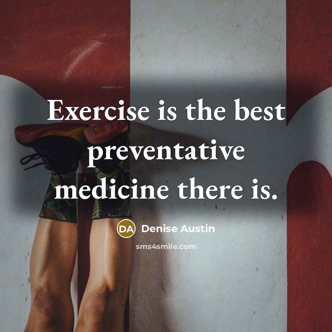 “Exercise is the best preventative medicine there is.…” quote by Denise Austin